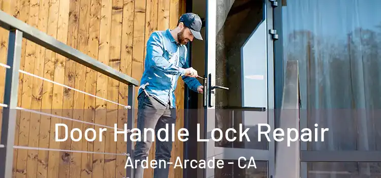 Door Handle Lock Repair Arden-Arcade - CA
