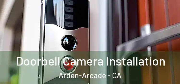  Doorbell Camera Installation Arden-Arcade - CA