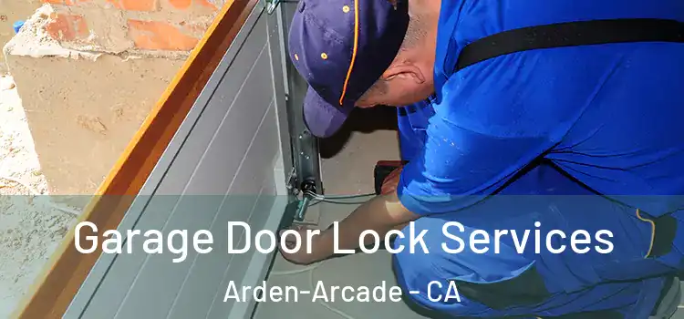 Garage Door Lock Services Arden-Arcade - CA