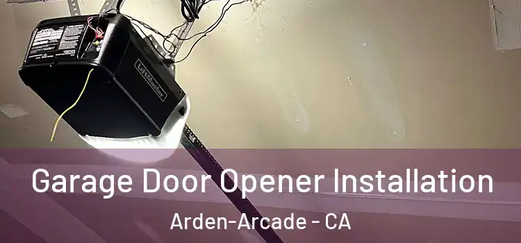  Garage Door Opener Installation Arden-Arcade - CA