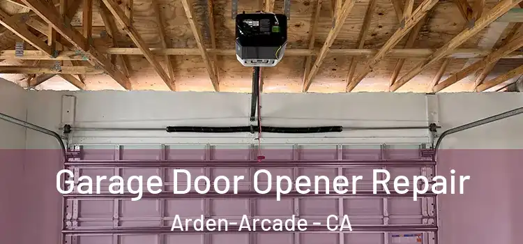  Garage Door Opener Repair Arden-Arcade - CA