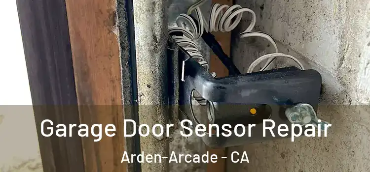 Garage Door Sensor Repair Arden-Arcade - CA