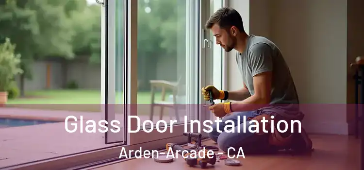 Glass Door Installation Arden-Arcade - CA