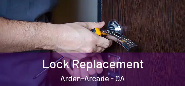  Lock Replacement Arden-Arcade - CA
