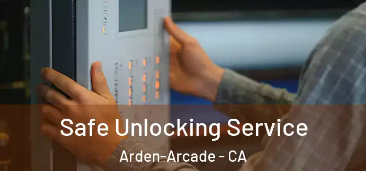  Safe Unlocking Service Arden-Arcade - CA