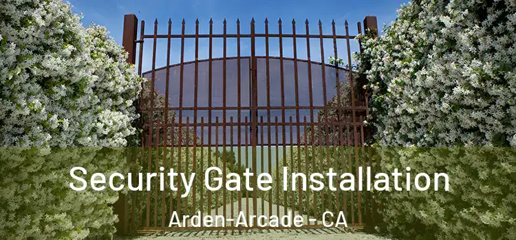 Security Gate Installation Arden-Arcade - CA