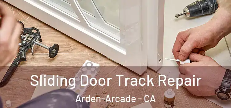 Sliding Door Track Repair Arden-Arcade - CA